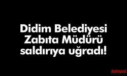 Didim Belediye Zabıta Müdürü saldırıya uğradı!