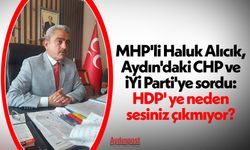 MHP'li Haluk Alıcık, Aydın'daki CHP ve İYİ Parti'ye sordu: HDP' ye neden sesiniz çıkmıyor?