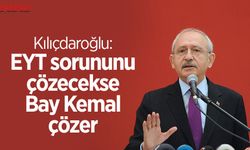 Kemal Kılıçdaroğlu: EYT sorununu çözecekse Bay Kemal çözer