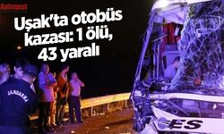 Uşak'ta otobüs kazası: 1 ölü, 43 yaralı