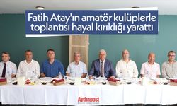 Fatih Atay'ın amatör kulüplerle toplantısı hayal kırıklığı yarattı