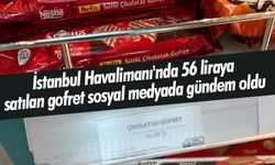 İstanbul Havalimanı'nda 56 liraya satılan gofret sosyal medyada gündem oldu