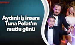 Aydınlı iş insanı Tuna Polat'ın mutlu günü