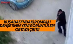Kuşadası’ndaki pompalı dehşetinin yeni görüntüleri ortaya çıktı