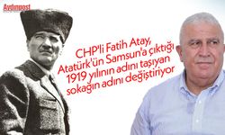CHP'li Fatih Atay, Atatürk'ün Samsun'a çıktığı 1919 yılının adını taşıyan sokağın adını değiştiriyor