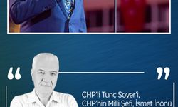 Duran Teke Yazdı: CHP’li Tunç Soyer’i, CHP’nin Milli Şefi, İsmet İnönü doğrulamıyor