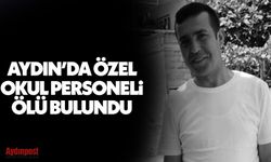 Aydın'da özel okul personeli ölü bulundu!