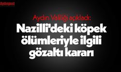 Aydın Valiliği açıkladı: Nazilli'deki köpek ölümleriyle ilgili gözaltı kararı