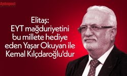 Elitaş: EYT mağduriyetini bu millete hediye eden Yaşar Okuyan ile Kemal Kılçdaroğlu'dur