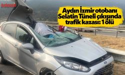 Aydın İzmir otobanı Selatin tüneli çıkışında trafik kazası: 1 ölü