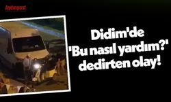 Didim'de 'Bu nasıl yardım?' dedirten olay!