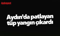 Aydın'da patlayan tüp yangın çıkardı
