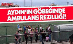 Aydın'ın göbeğinde ambulans rezilliği!