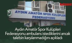 Aydın Amatör Spor Kulüpleri Federasyonu ambulans istediklerini ancak talebin karşılanmadığını açıkladı