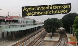 Aydın’ın tarihi tren garı, geçmişe ışık tutuyor