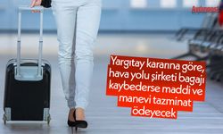 Yargıtay kararına göre, hava yolu şirketi bagajı kaybederse maddi ve manevi tazminat ödeyecek