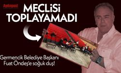 Germencik Belediye Başkanı Fuat Öndeş'e soğuk duş! Meclisi toplayamadı