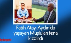 Fatih Atay, Aydın’da yaşayan Muşluları fena kızdırdı