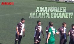 Aydın'da amatörler Allah'a emanet!