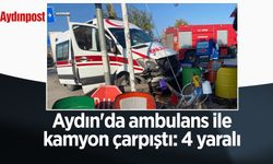 Aydın'da ambulans ile kamyon çarpıştı: 4 yaralı
