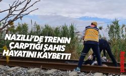 Nazilli'de trenin çarptığı şahıs hayatını kaybetti