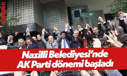 Nazilli Belediyesinde AK Parti dönemi başladı
