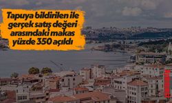 Tapuya bildirilen ile gerçek satış değeri arasındaki makas yüzde 350 açıldı