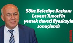 Söke Belediye Başkanı Levent Tuncel'in yemek daveti fiyaskoyla sonuçlandı