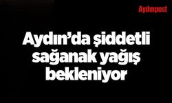 Dikkat! Aydın’da şiddetli sağanak ve gök gürültülü sağanak yağış bekleniyor