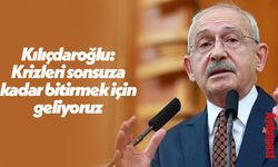 Kılıçdaroğlu: Krizleri sonsuza kadar bitirmek için geliyoruz