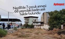 Nazilli'de 7 çocuk annesi 68 yaşındaki kadın asılı halde bulundu