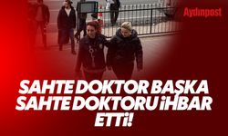 Sahte doktor bir başka sahte doktoru ihbar etti