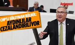 CHP’li Süleyman Bülbül: Aydınlılar cezalandırılıyor