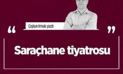 Coşkun Irmak yazdı:  Saraçhane ti̇yatrosu