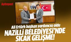 Nazilli Belediyesi'nde sıcak gelişme! Ali Ertürk başkan yardımcısı oldu
