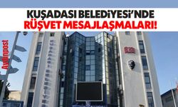 Kuşadası Belediyesi'nde rüşvet mesajlaşmaları!..