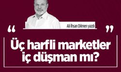 Ali İhsan Dilmen yazdı: Üç harfli marketler iç düşman mı?
