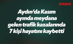 Aydın’da Kasım ayında meydana gelen trafik kazalarında 7 kişi hayatını kaybetti