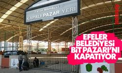 Efeler Belediyesi Bit Pazarı'nı kapatıyor