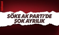 Söke AK Parti'de şok ayrılık