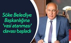 Söke Belediye Başkanlığına 'vasi atanması' davası başladı