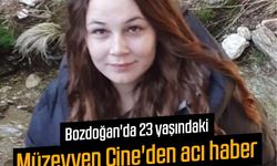 Bozdoğan'da 23 yaşındaki Müzeyyen Çine'den acı haber