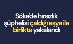 Söke’de hırsızlık şüphelisi çaldığı eşya ile birlikte yakalandı