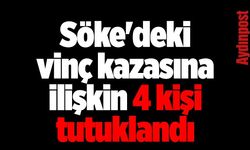 Söke'deki vinç kazasına 4 tutuklama