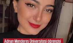 Adnan Menderes Üniversitesi öğrencisi Damla Gezer'den acı haber!