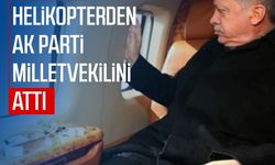 Erdoğan, helikopterden AK Parti milletvekilini attı