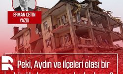 Erman Çetin yazdı: Peki, Aydın ve ilçeleri olası bir büyük depreme ne kadar hazır?
