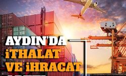 Aydın’da ithalat ve ihracat arttı