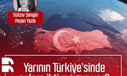 Gülizar Şengül Peçen yazdı: Yarının Türkiye’sinde nelere ihtiyacımız var?