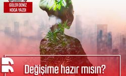 Güler Deniz yazdı: Değişime hazır mısın?